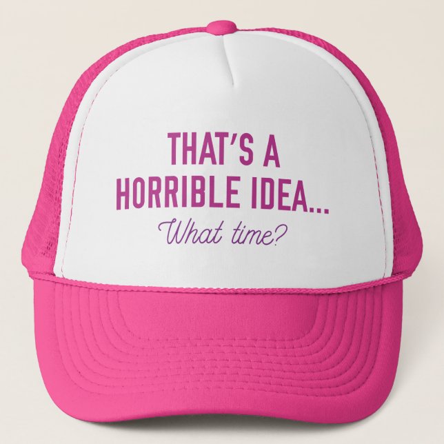 That’s A Horrible Idea Trucker Hat (Front)
