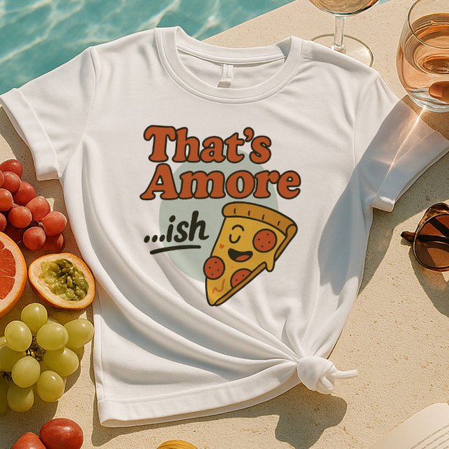 That’s Amore...ish Shirt | Funny Pizza Slice (Creator Uploaded)