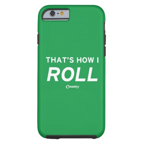 Thats How I Roll Tough iPhone 6 Case