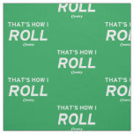 That’s How I Roll Fabric
