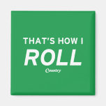 That’s How I Roll Magnet