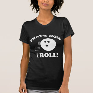 That’s How I Roll! T-Shirt