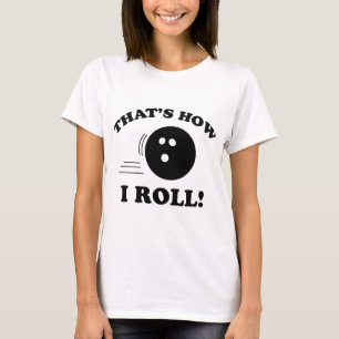 That’s How I Roll! T-Shirt