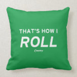 That’s How I Roll Throw Pillow