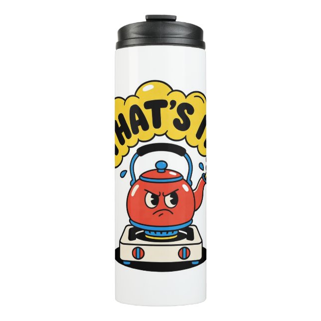 That’s It, I’m Boiling - Funny Tea Lover Design Thermal Tumbler (Front)