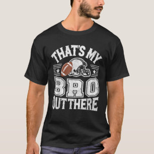 That s My Bro Out There Proud Football Brother Fan T-Shirt