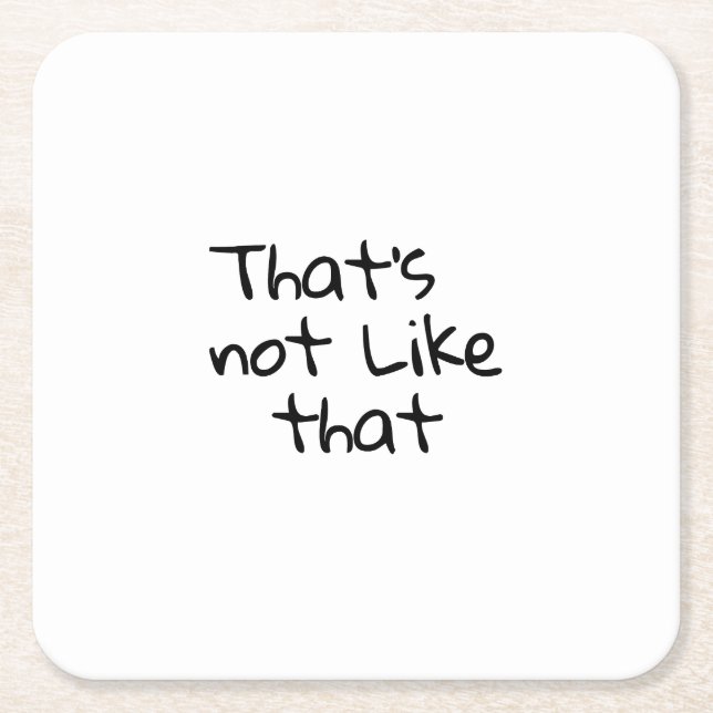 “That’s not like that.” funny words design  Square Paper Coaster (Front)