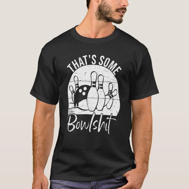 That s Some Bowlshit  Bowling T-Shirt (Front)