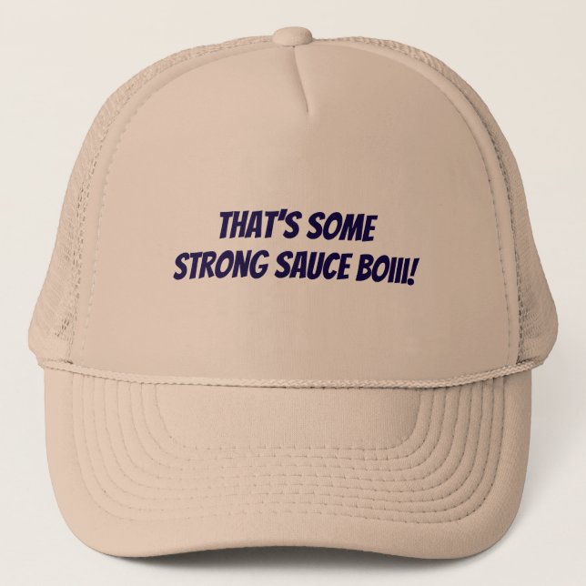 That’s some strong sauce boiii trucker hat (Front)