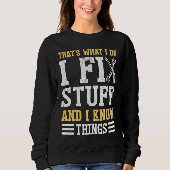 That´s What I do I Fix Stuff And I Know Things  Sa Sweatshirt (Front)