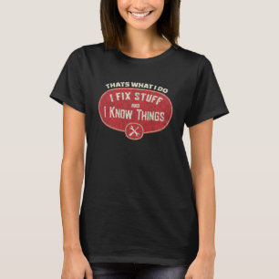 That s What I Do I Fix Stuff And I Know Things Sa T-Shirt