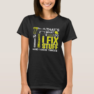 That s What I Do I Fix Stuff And I Know Things  Sa T-Shirt
