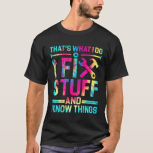 That s What I Do I Fix Stuff And I Know Things Tie T-Shirt