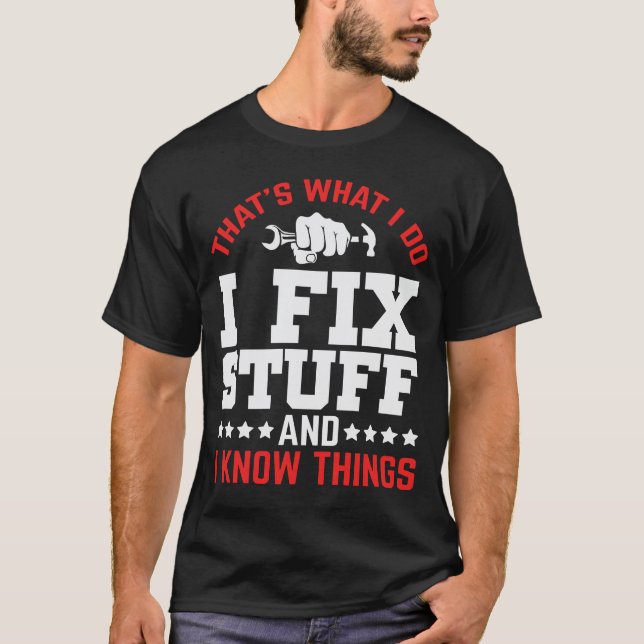 That’s What I Do I Fix Stuff Funny Handyman Quote T-Shirt (Front)