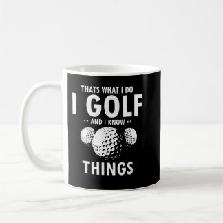 That’s What I Do I GOLF & I Know Things Funny Golf Coffee Mug