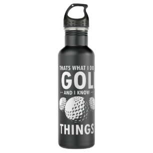 That’s What I Do I GOLF & I Know Things Funny Golf Stainless Steel Water Bottle