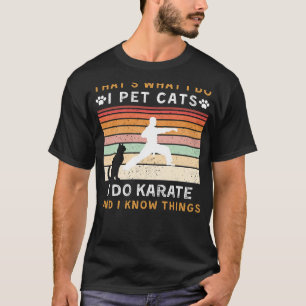 Thats What I Do I Pet Cats and Do Karate Funny Te T-Shirt