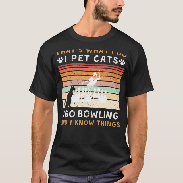 Thats What I Do I Pet Cats and Go Bowling Funny T T-Shirt (Front)
