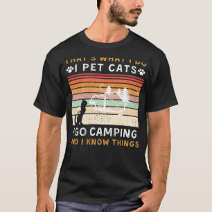 Thats What I Do I Pet Cats and Go Camping Funny T T-Shirt