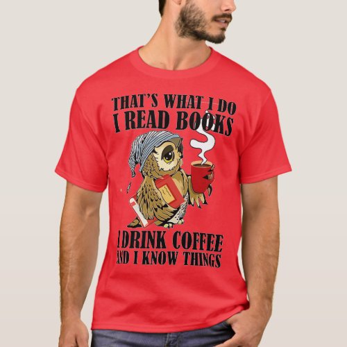 That s What I do I Read Books I Drink Coffee Owl L T_Shirt