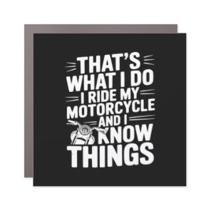 That’s What I Do I Ride My Motorcycle and I Know T Car Magnet