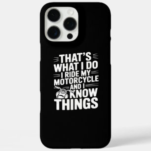 That’s What I Do I Ride My Motorcycle and I Know T iPhone 16 Pro Max Case