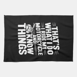 That’s What I Do I Ride My Motorcycle and I Know T Kitchen Towel