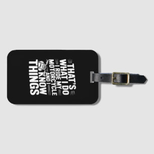 That’s What I Do I Ride My Motorcycle and I Know T Luggage Tag
