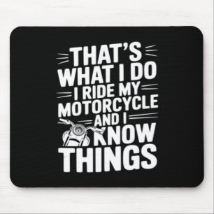 That’s What I Do I Ride My Motorcycle and I Know T Mouse Pad