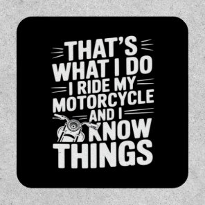 That’s What I Do I Ride My Motorcycle and I Know T Patch