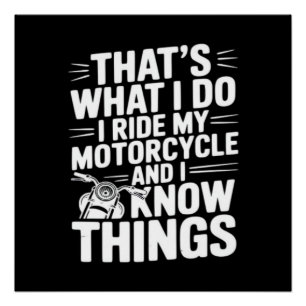 That’s What I Do I Ride My Motorcycle and I Know T Poster