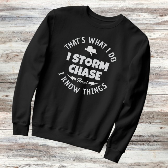 That’s What I Do I Storm Chase And I Know Things Sweatshirt (Creator Uploaded)