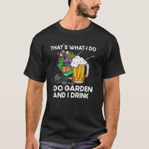 That´s What I Do  Quote Garden And I Drink T-Shirt