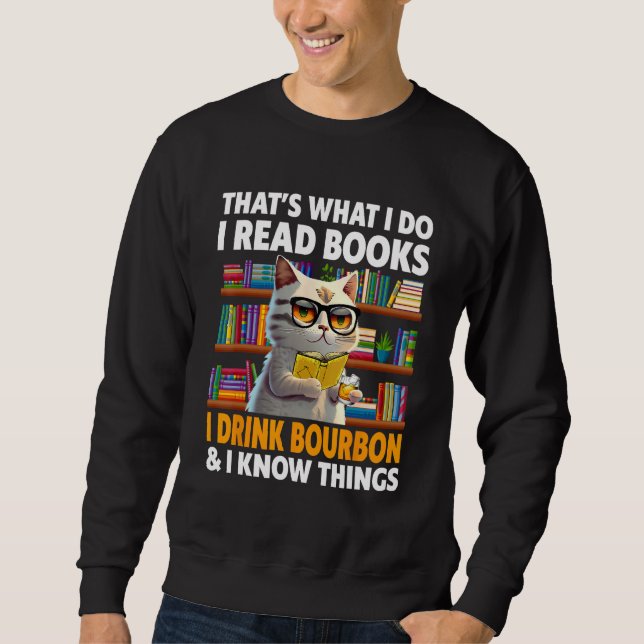 That s What I Do Read Books I Drink Bourbon I Know Sweatshirt (Front)