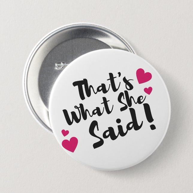 “That’s What She Said” Funny– Sarcastic Humor  Button (Front & Back)