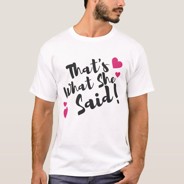 “That’s What She Said” Funny – Sarcastic Humor  T-Shirt (Front)