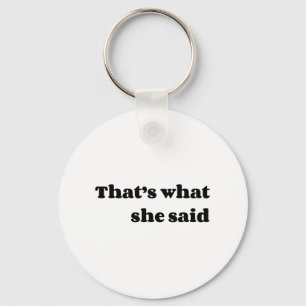 That’s what she said keychain