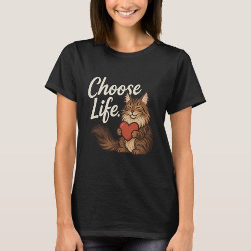 That says Choose Life u2013 Cat Love Positive Mess T-Shirt