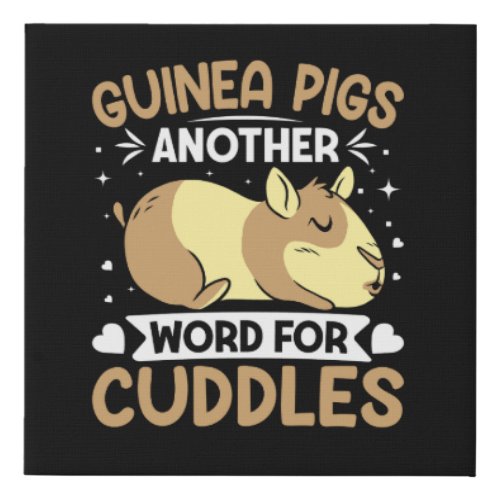 that says guinea pigs another word for cuddles faux canvas print