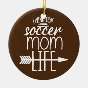 That Soccer Mom Quote Mom Quote For Women Mom  Ceramic Ornament