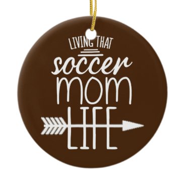 That Soccer Mom Quote Mom Quote For Women Mom  Ceramic Ornament