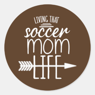 That Soccer Mom Quote Mom Quote For Women Mom Classic Round Sticker