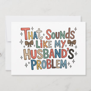 That Sounds Like My Husband’s Problem Sassy Wife Invitation