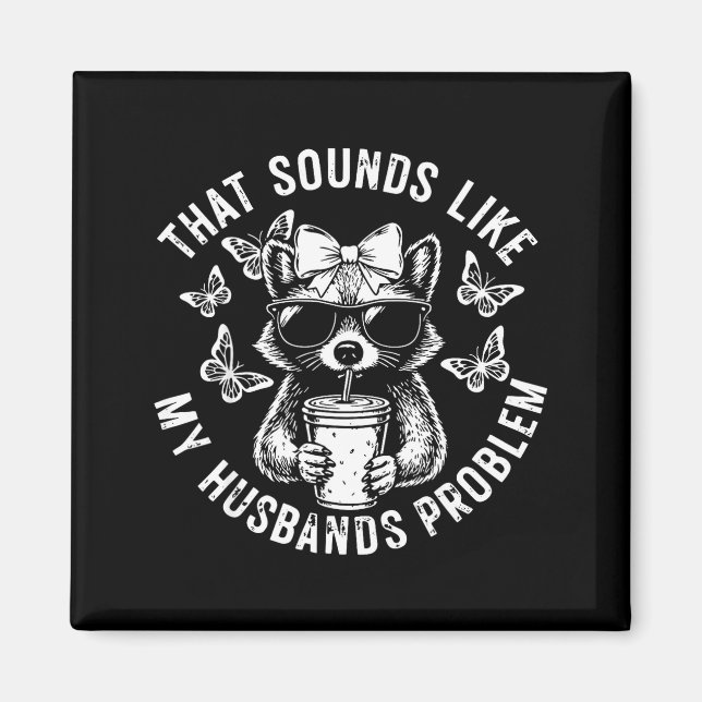 That sounds like my husbands problem funny wife ra magnet (Front)