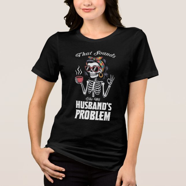 That Sounds Like My Husbands Problem Tri-Blend Shirt (Front)