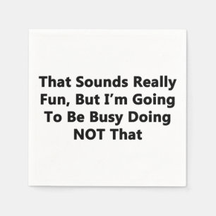 That Sounds Really Fun Paper Napkins