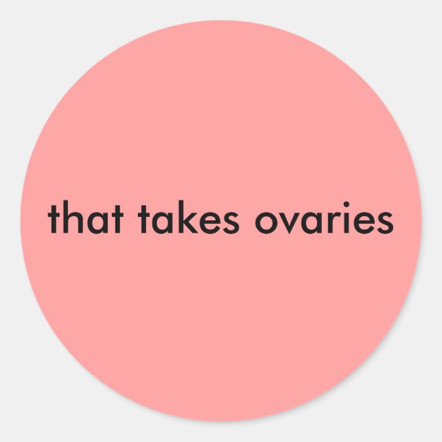 that takes ovaries classic round sticker (Front)