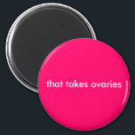 that takes ovaries magnet<br><div class="desc">because it does</div>
