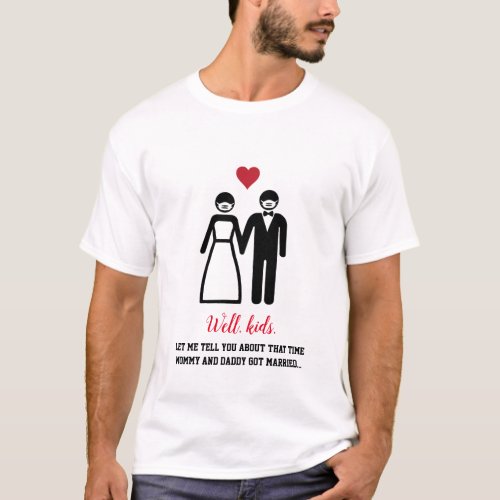 That time Mommy and Daddy got married Coronavirus T_Shirt