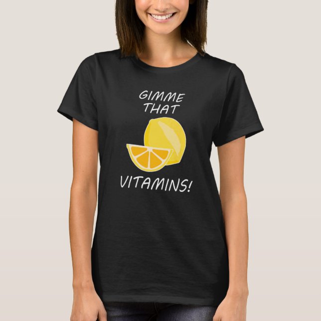 That Vitamins Ironic Quote Lemonade Citrus T-Shirt (Front)